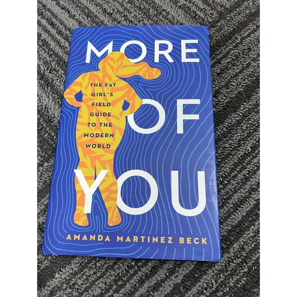 More of You : The Fat Girl's Field Guide to the Modern World by Amanda Martinez